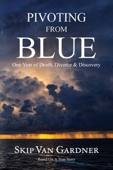 Paperback Pivoting From Blue: One Year of Death, Divorce & Discovery Book