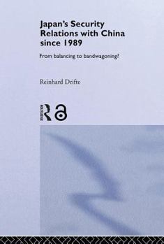 Hardcover Japan's Security Relations with China since 1989: From Balancing to Bandwagoning? Book