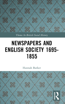 Newspapers, Politics and English Society, 1695-1855 - Book  of the es in British Social History