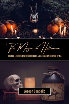 Paperback The Magic of Halloween: Rituals, Legends and Curiosities of a Celebration Beloved by All Book