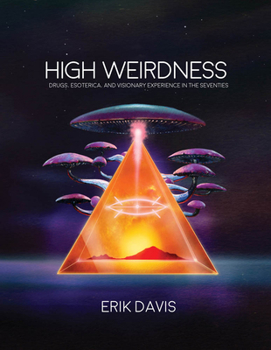 Hardcover High Weirdness: Drugs, Esoterica, and Visionary Experience in the Seventies Book