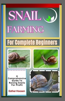 Paperback Snail Farming For Complete Beginners: A Comprehensive Guide To Raising Snails For Profit Book