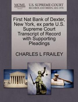 Paperback First Nat Bank of Dexter, New York, Ex Parte U.S. Supreme Court Transcript of Record with Supporting Pleadings Book