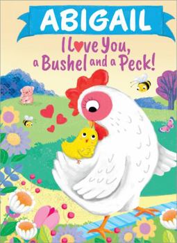 Hardcover Abigail I Love You, a Bushel and a Peck! Book