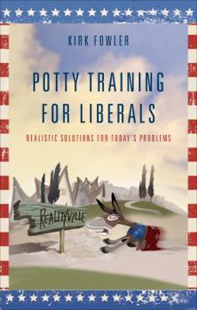 Paperback Potty Training for Liberals: Realistic Solutions for Todays Problems Book