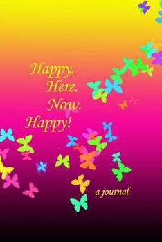 Paperback Happy! Here. Now. Happy!: Journal with Writing Prompts and Butterfly Cover Book