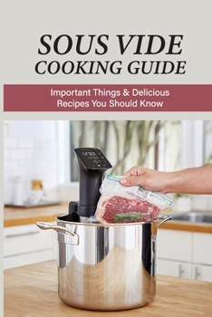 Paperback Sous Vide Cooking Guide: Important Things & Delicious Recipes You Should Know: Sous Vide Recipes For Everybody Book