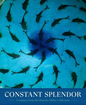 Hardcover Constant Splendor: Persian Ceramics from the Hossein Afshar Collection Book