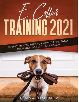 Paperback E Collar Training2021: Everything You Need to Know to Effectively Train Your Dog with an E Collar Book