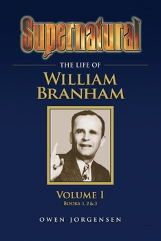 Paperback Supernatural - The Life of William Branham Volume 1 Book