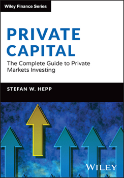 Hardcover Private Capital: The Complete Guide to Private Markets Investing Book