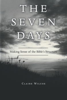 Paperback The Seven Days: Making Sense of the Bible's Structure Book