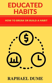Paperback Educated Habits: How to Break or Build a Habit Book