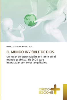 El Mundo Invisible de Dios (Spanish Edition)