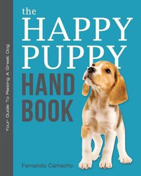 Paperback The Happy Puppy Handbook: Your Guide To Raising A Great Dog Book