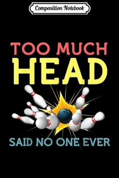 Composition Notebook: Funny Bowling s Cool Sports Said No One Ever Gift Journal/Notebook Blank Lined Ruled 6x9 100 Pages