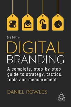 Hardcover Digital Branding: A Complete Step-By-Step Guide to Strategy, Tactics, Tools and Measurement Book