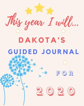 Paperback This Year I Will Dakota's 2020 Guided Journal: 2020 New Year Planner Goal Journal Gift for Dakota / Notebook / Diary / Unique Greeting Card Alternativ Book