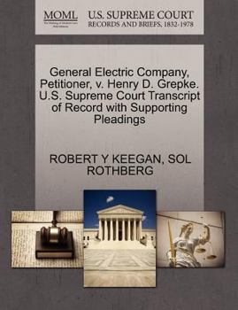 Paperback General Electric Company, Petitioner, V. Henry D. Grepke. U.S. Supreme Court Transcript of Record with Supporting Pleadings Book