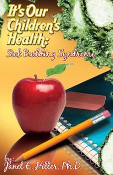 Paperback It's Our Children's Health: "Sick Building Syndrome: " What Is Being Done About It And What More Can Be Done About It Book