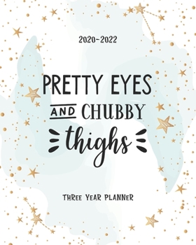 Paperback Pretty Eyes And Chubby Thighs: Academic Planner 2020-2022 Monthly Agenda Organizer Diary 3 Year Calendar Goal Federal Holidays Password Tracker Notes Book