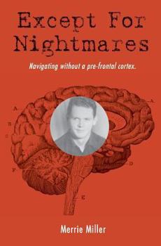Paperback Except for Nightmares: True Story of a young man navigating without a prefrontal cortex. Book