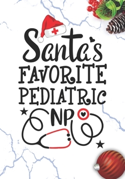 Paperback Santa's Favorite Pediatric NP: Blank Lined Journal Notebook for All advanced practice registered nurse NP, Future Pediatric Nurse Practitioner, Retir Book