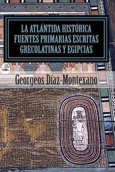 Paperback La Atlántida Histórica. Fuentes primarias grecolatinas y egipcias: Compendio del Epítome de la Atlántida Histórico-Científica. Evidencias y pruebas in [Spanish] Book