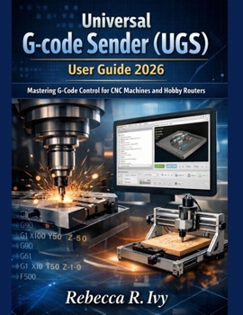 Paperback Universal G-code Sender (UGS) user guide 2026: Mastering G-Code Control for CNC Machines and Hobby Routers Book