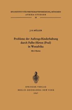 Paperback Probleme Der Auftrags-Rinderhaltung Durch Fulbe-Hirten (Peul) in Westafrika: Motivationen Und Meinungen Im Hinblick Auf Die Entwicklung Der Bäuerliche [German] Book