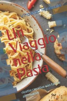 Paperback Un Viaggio nella Pasta: ricette creative con farine alternative [Italian] Book