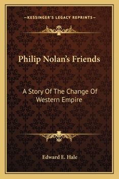 Paperback Philip Nolan's Friends: A Story Of The Change Of Western Empire Book