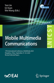 Paperback Mobile Multimedia Communications: 17th International Conference, Mobimedia 2024, Hangzhou, China, September 27-29, 2024, Revised Selected Papers Book