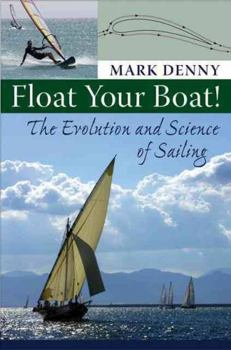 Hardcover Float Your Boat!: The Evolution and Science of Sailing Book