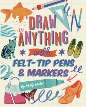 Paperback Draw Anything with Felt-Tips and Markers Book