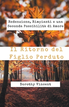 Paperback Il Ritorno del Figlio Perduto: Redenzione, Rimpianti e una Seconda Possibilità di Amore [Italian] Book