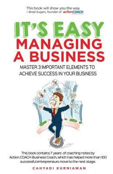 Paperback It's Easy Managing A Business: Master 3 Important Elements to Achieve Success In Your Business Book