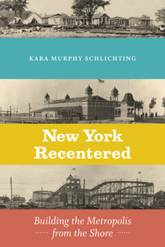 Hardcover New York Recentered: Building the Metropolis from the Shore Book
