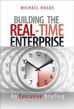 Hardcover Building the Real-Time Enterprise: An Executive Briefing Book