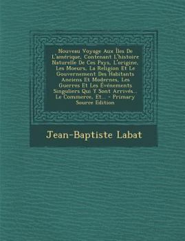 Paperback Nouveau Voyage Aux Îles De L'amérique, Contenant L'histoire Naturelle De Ces Pays, L'origine, Les Moeurs, La Religion Et Le Gouvernement Des Habitants [French] Book