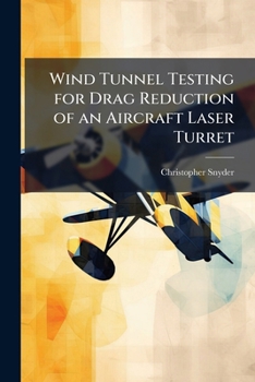 Paperback Wind Tunnel Testing for Drag Reduction of an Aircraft Laser Turret Book