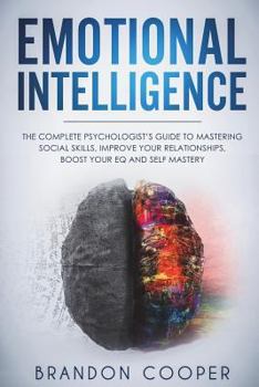 Paperback Emotional Intelligence: The Complete Psychologist's Guide to Mastering Social Skills, Improve Your Relationships, Boost Your EQ and Self Maste Book