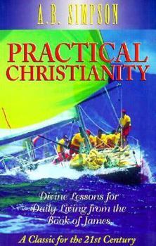 Paperback Practical Christianity: Divine Lessons for Daily Living from the Book of James Book