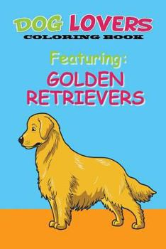 Paperback Dog Lovers Coloring Book Featuring Golden Retrievers: Featuring Golden Retrievers Book