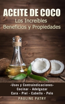 Paperback ACEITE DE COCO - Increíbles Beneficios y Propiedades: Usos y Contraindicaciones Cara - Piel - Cabello - Pelo Cocinar - Adelgazar [Spanish] Book