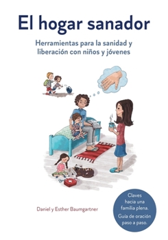 El hogar sanador: Herramientas para la sanidad y liberación con niños y jóvenes