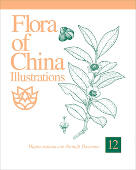 Hardcover Flora of China Illustrations, Volume 12: Hippocastanaceae Through Theaceae Book