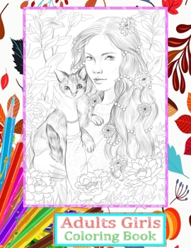 Adults Girls Coloring Book: Amazing coloring book with Cute Girls portrait Fashion Coloring Books for Grown-Ups, Featuring Stress Relieving Coloring Book Relaxation