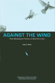 Hardcover Against the Wind: The Moderate Voice in Baptist Life Book