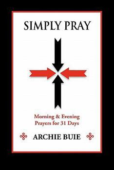 Paperback Simply Pray: Morning & Evening Prayers for 31 Days Book